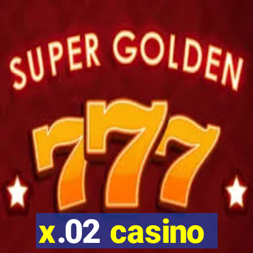 x.02 casino